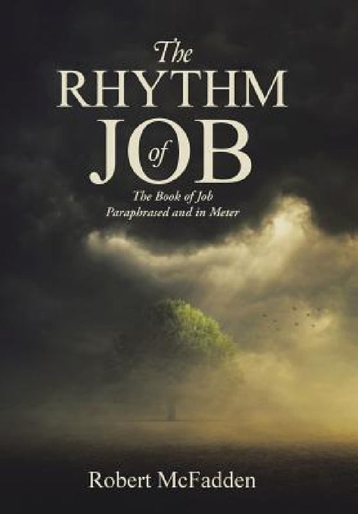 The Rhythm of Job: The Book of Job Paraphrased and in Meter by Robert McFadden
