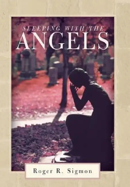 Sleeping with the Angels by Roger R. Sigmon