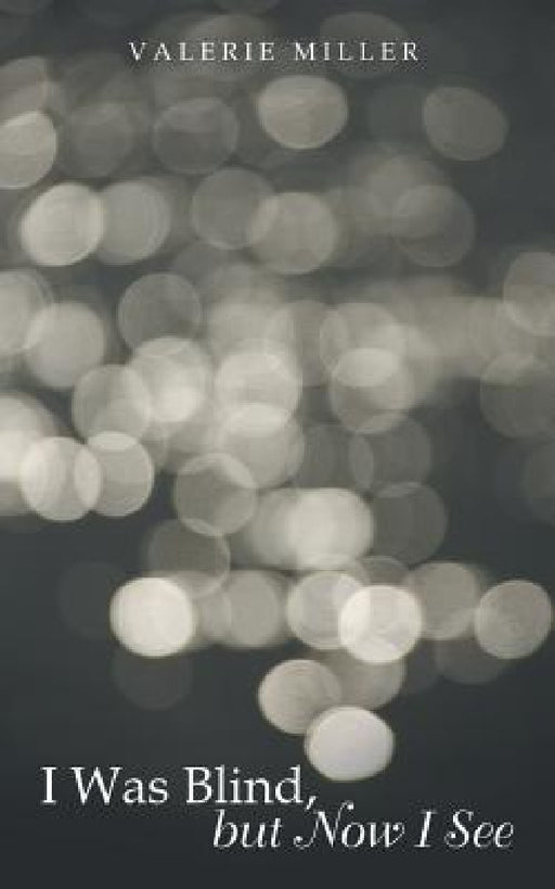I Was Blind, but Now I See by Valerie Miller