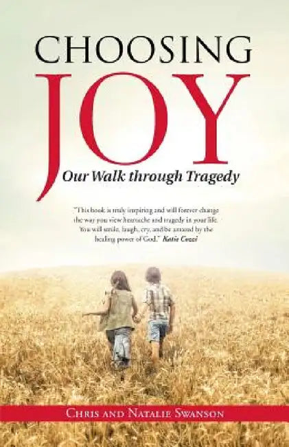 Choosing Joy: Our Walk through Tragedy by Chris and Natalie Swanson