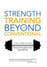 Strength Training Beyond The Conventional: Physical Strength For The Game Of Life by Jim Christian