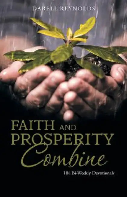 Faith and Prosperity Combine: 104 Bi-Weekly Devotionals by Darell Reynolds