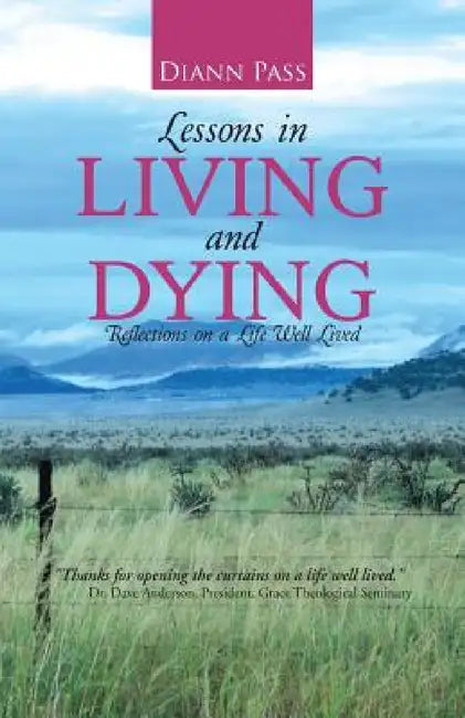Lessons in Living and Dying: Reflections on a Life Well Lived by Diann Pass