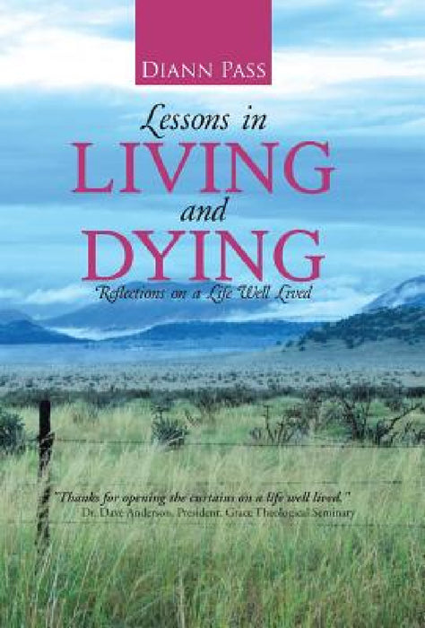 Lessons in Living and Dying: Reflections on a Life Well Lived by Diann Pass