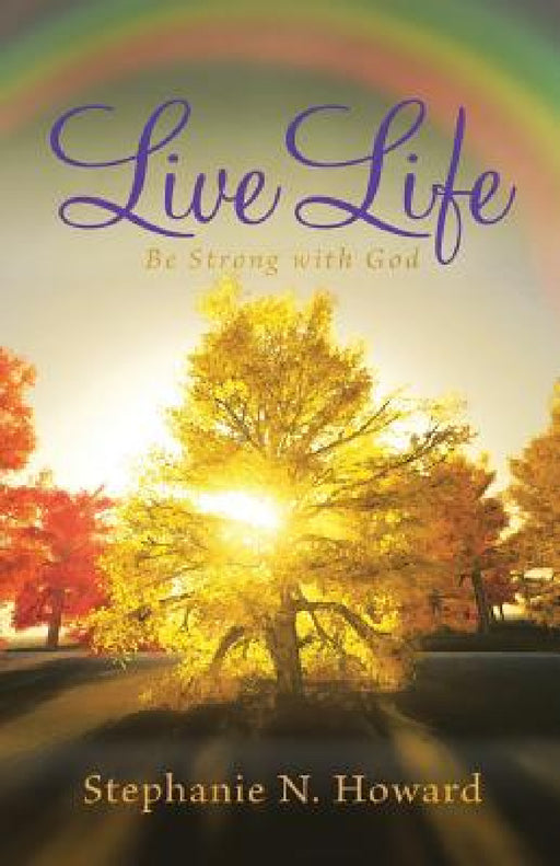 Live Life be Strong With God: Be Stronger With God by Stephanie N. Howard