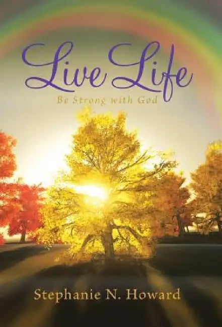 Live Life be Strong With God: Be Stronger With God by Stephanie N. Howard