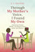 Through My Mother's Voice, I Found My Own: Inspiring Poems, Prose, and Reflections from the Middle by E. V. Frapiere