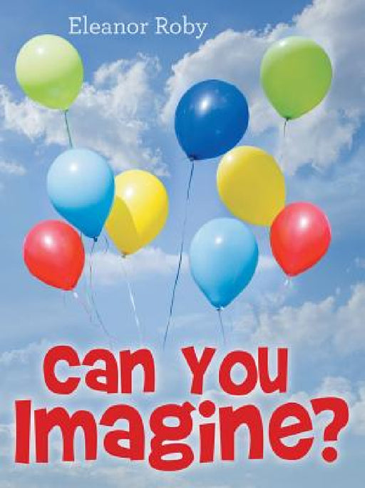 Can You Imagine? by Eleanor Roby