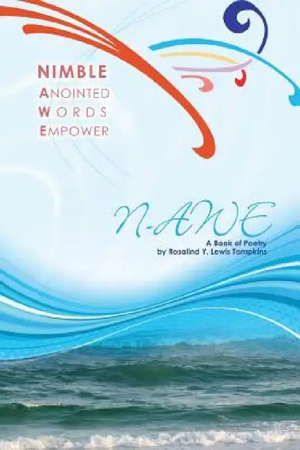 Nimble Anointed Words Empower N-AWE: A Book of Poetry by Rosalind y. Lewis Tompkins