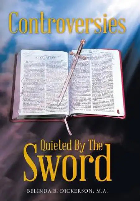 Controversies Quieted By The Sword by M. a. Belinda B. Dickerson