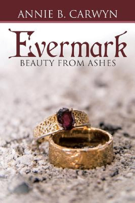 Evermark: Beauty from Ashes by Annie B. Carwyn