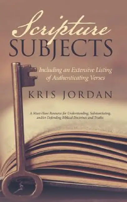 Scripture Subjects: Including an Extensive Listing of Authenticating Verses by Kris Jordan