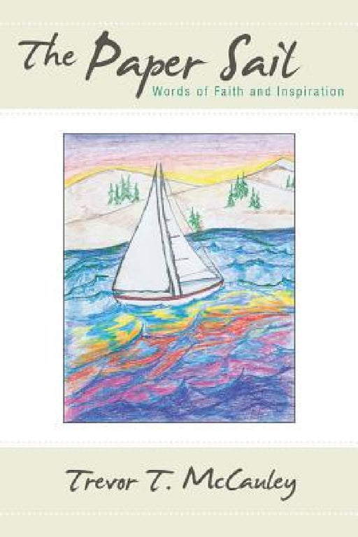 The Paper Sail: Words of Faith and Inspiration by Trevor T. McCauley