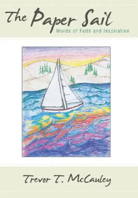 The Paper Sail: Words of Faith and Inspiration by Trevor T. McCauley