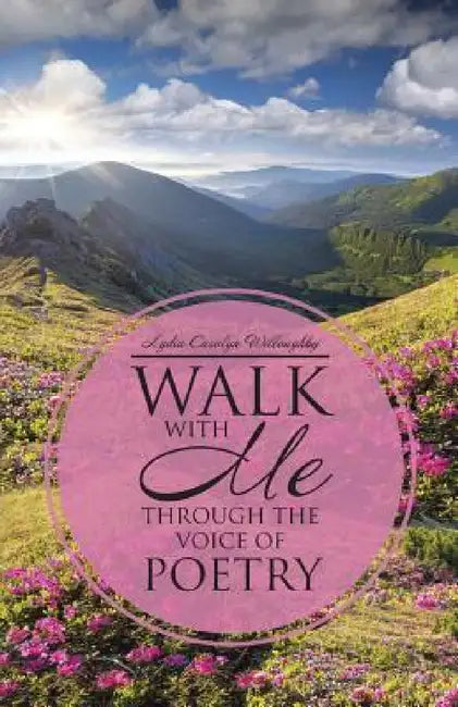 Walk with Me through the Voice of Poetry by Lydia Carolyn Willoughby