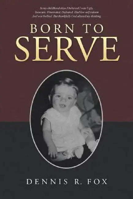 Born To Serve by Dennis R. Fox