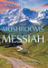 From Mushrooms to the Messiah: One Man's Journey up a Mountain Called "Commitment" by Matthew Jones
