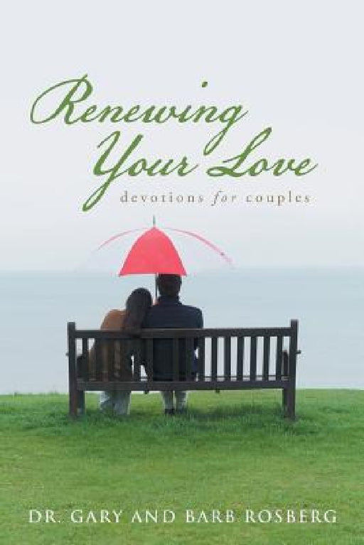 Renewing Your Love: Devotions for Couples by Gary And Barb Rosberg