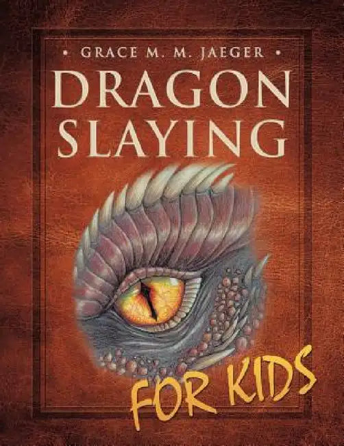 Dragon Slaying for Kids by Grace M. M. Jaeger