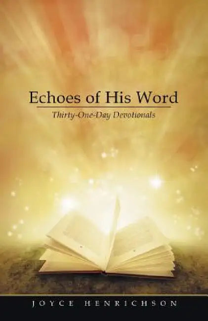Echoes of His Word: Thirty-One-Day Devotionals by Joyce Henrichson