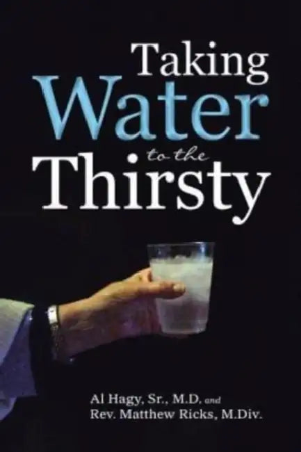 Taking Water to the Thirsty by Sr. Al Hagy &. Matthew Ricks