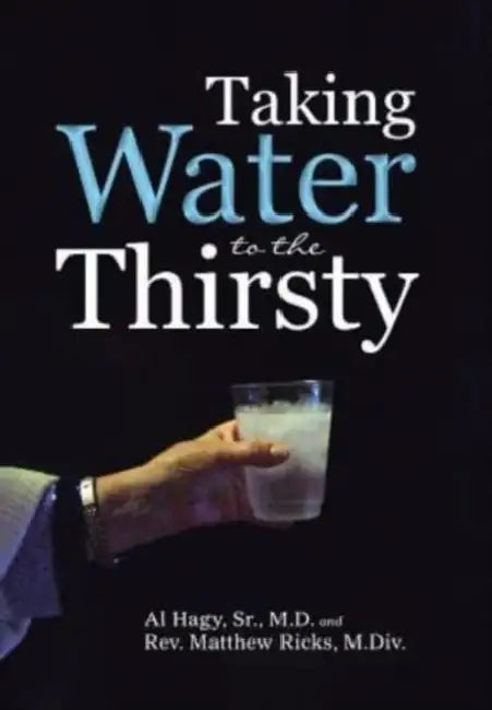 Taking Water to the Thirsty by Sr. Al Hagy &. Matthew Ricks