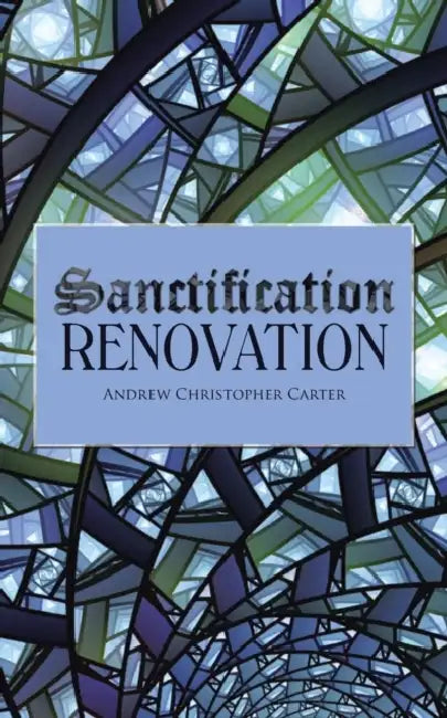 Sanctification Renovation by Andrew Christopher Carter