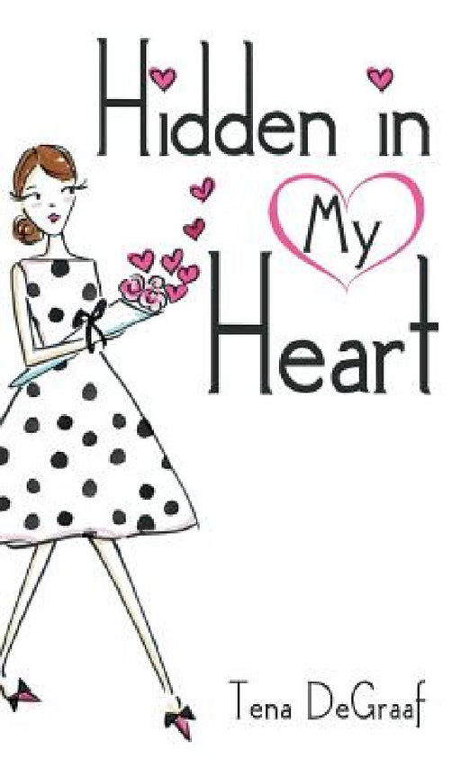 Hidden in My Heart by Tena DeGraaf