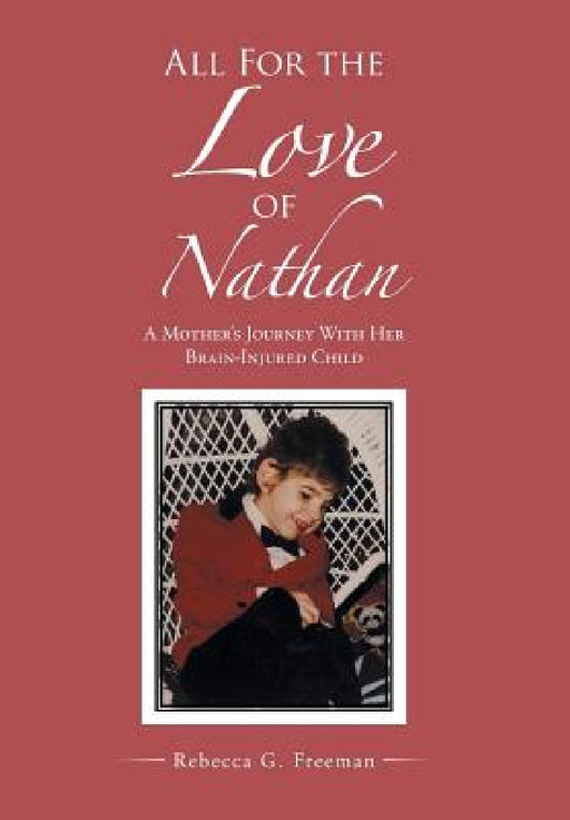 All For the Love of Nathan: A Mother's Journey With Her Brain-Injured Child by Rebecca G. Freeman