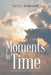 Moments In Time: Poems of Life Love Faith by Larry E. Reinheardt