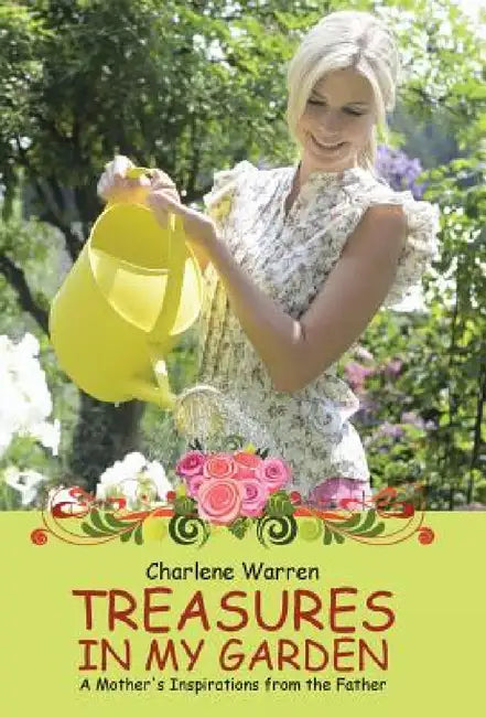Treasures in My Garden: A Mother's Inspirations from the Father by Charlene Warren