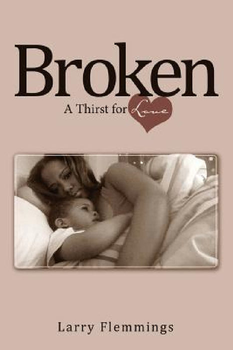 Broken: A Thirst for Love by Larry Flemmings