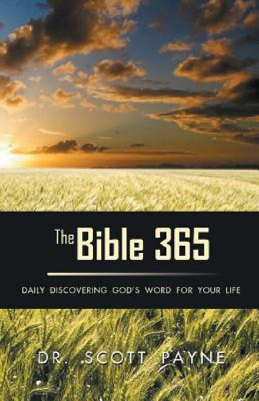 The Bible 365: Daily Discovering God's Word For Your Life by Scott Payne