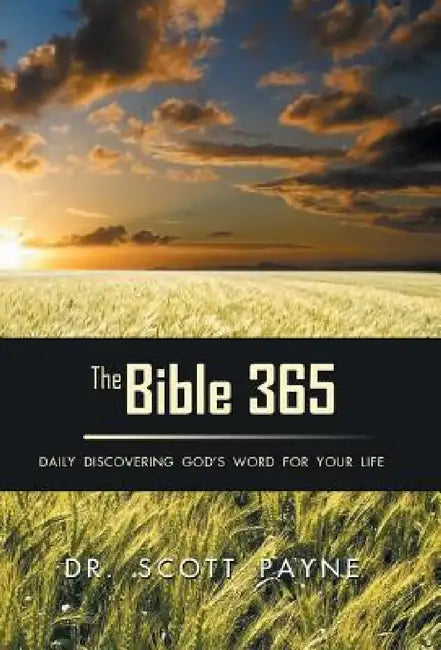 The Bible 365: Daily Discovering God's Word For Your Life by Scott Payne