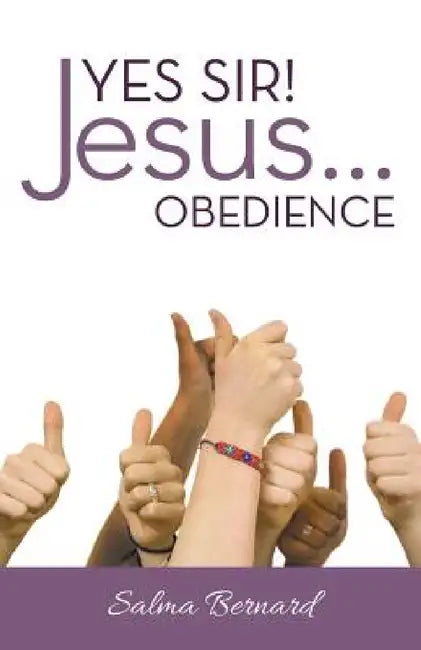 Yes Sir! Jesus...Obedience by Salma Bernard