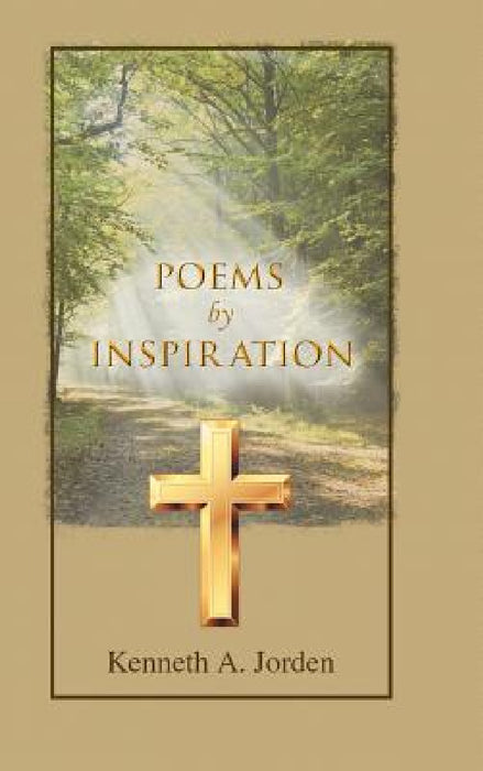 Poems by Inspiration by Kenneth a. Jorden