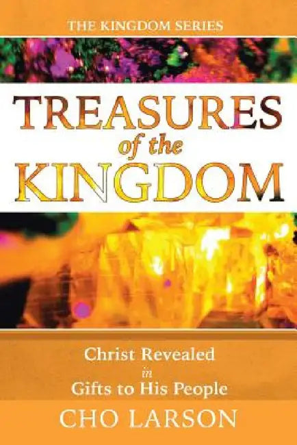 Treasures of the Kingdom: Christ Revealed In Gifts to His People by Cho Larson
