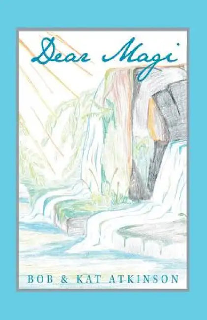 Dear Magi by Bob &. Kat Atkinson