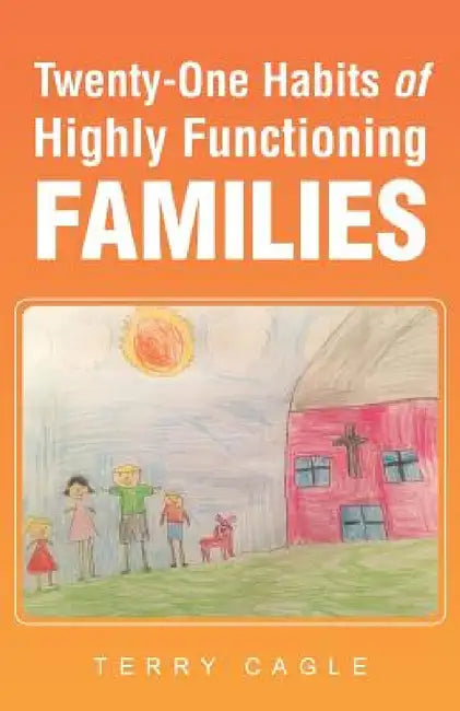Twenty-One Habits of Highly Functioning Families by Terry Cagle