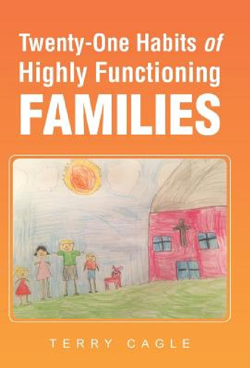 Twenty-One Habits of Highly Functioning Families by Terry Cagle