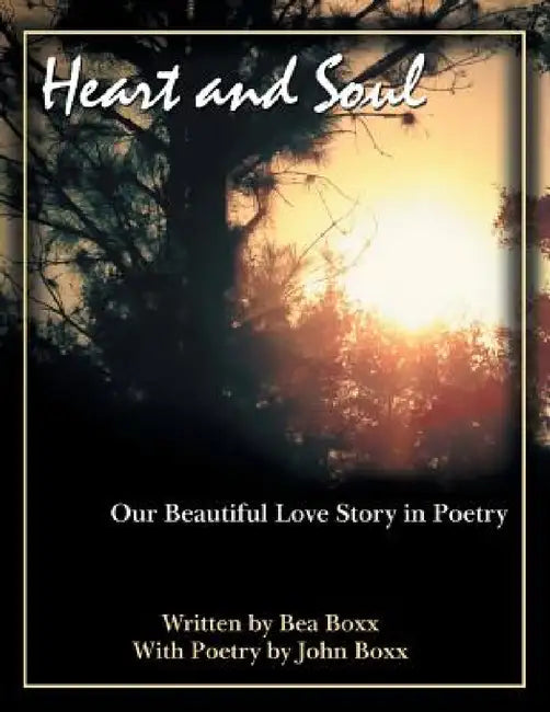 Heart and Soul: Our Beautiful Love Story in Poetry by Bea Boxx