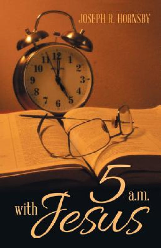5 a.m. with Jesus by Joseph R. Hornsby