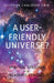 A User-friendly Universe?: Spiritual Speeches in an Academic Context by Clifford Chalmers Cain
