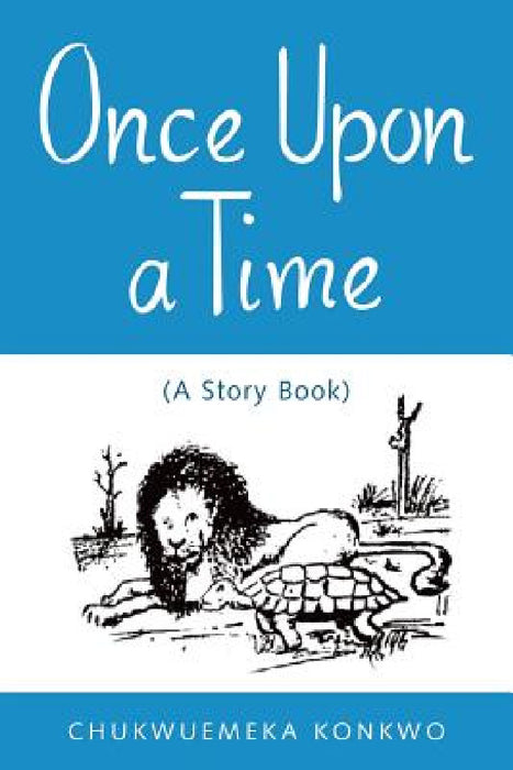 Once Upon a Time: (A Story Book) by Chukwuemeka Konkwo