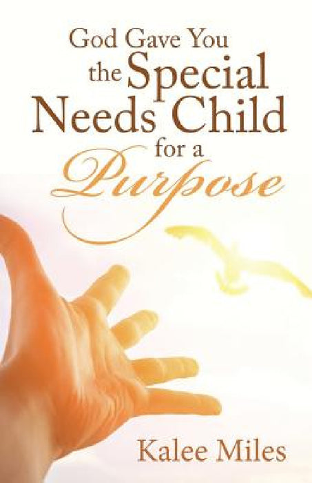 God Gave You the Special Needs Child for a Purpose by Kalee Miles