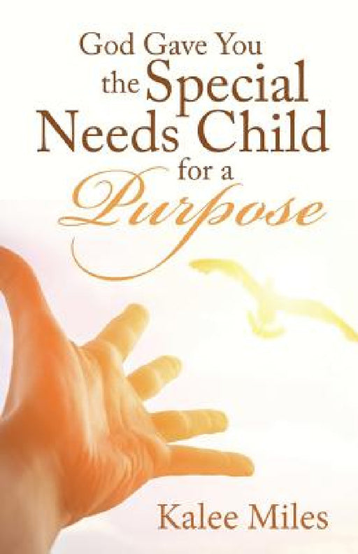 God Gave You the Special Needs Child for a Purpose by Kalee Miles