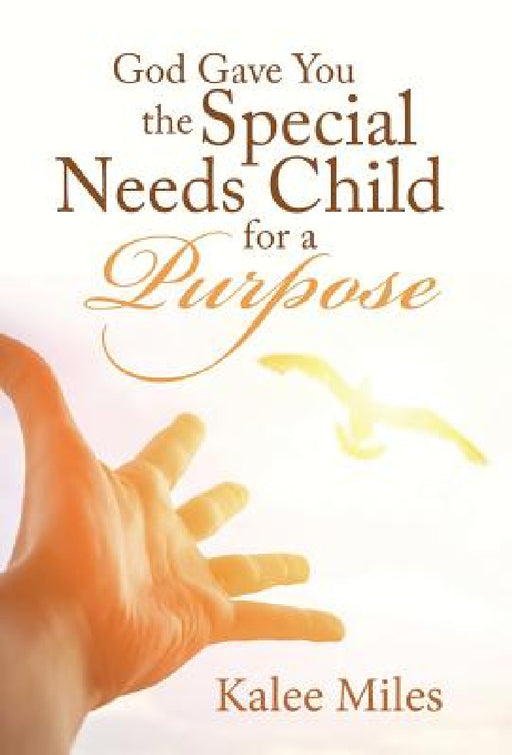 God Gave You the Special Needs Child for a Purpose by Kalee Miles