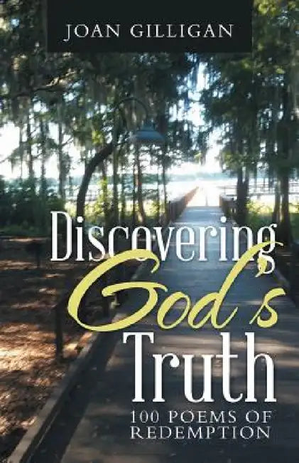 Discovering God's Truth: 100 Poems of Redemption by Joan Gilligan