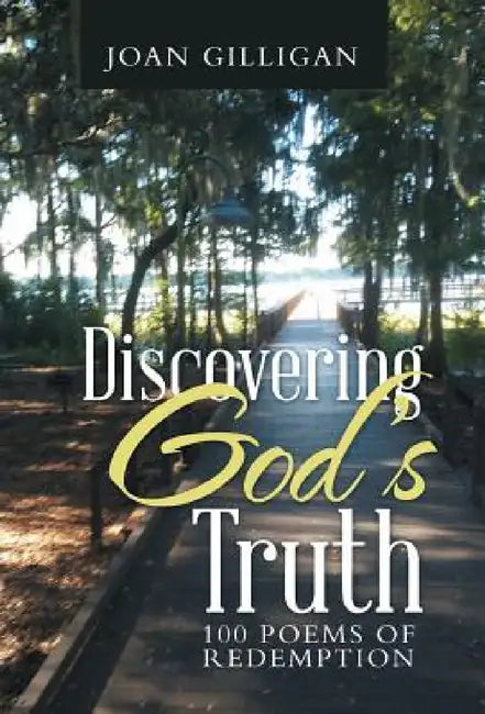 Discovering God's Truth: 100 Poems of Redemption by Joan Gilligan
