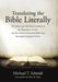 Translating the Bible Literally: The history and translation methods of the King James Version, the New American Standard Bible and the English Standa by Michael T. Schmid